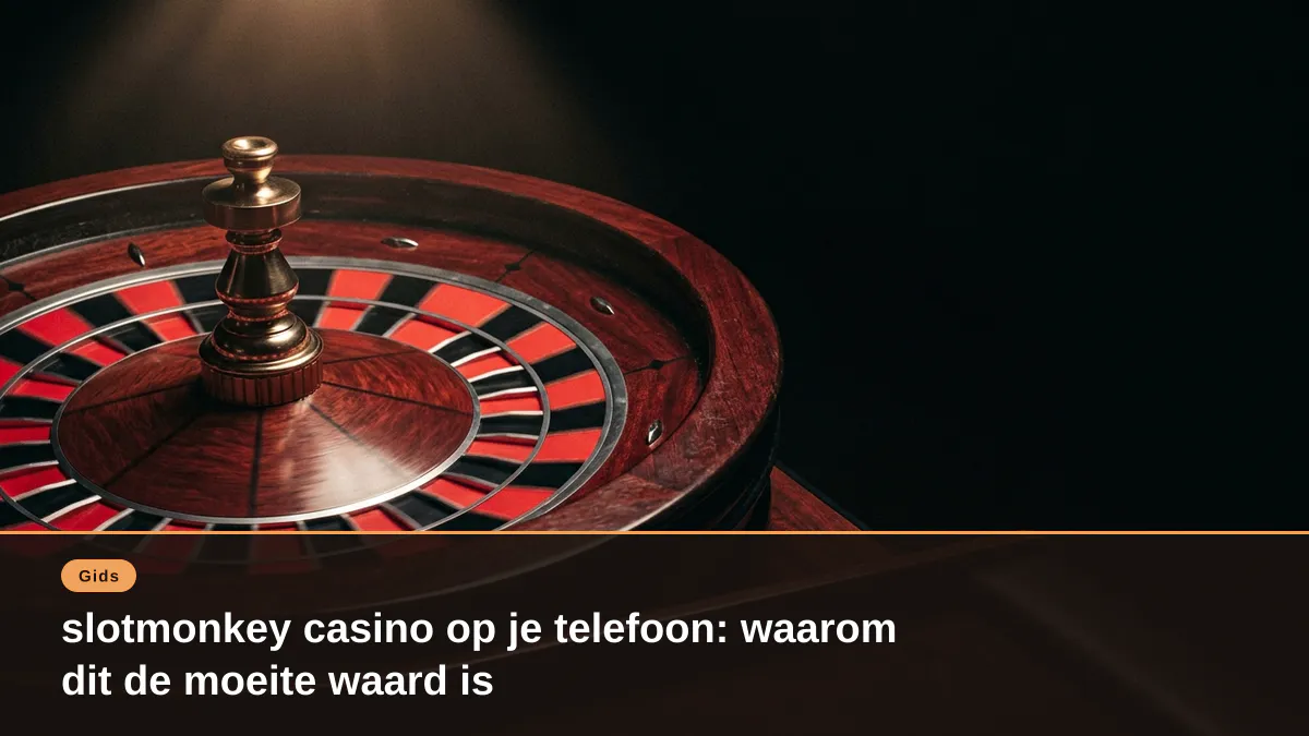 slotmonkey casino op je telefoon: waarom dit de moeite waard is