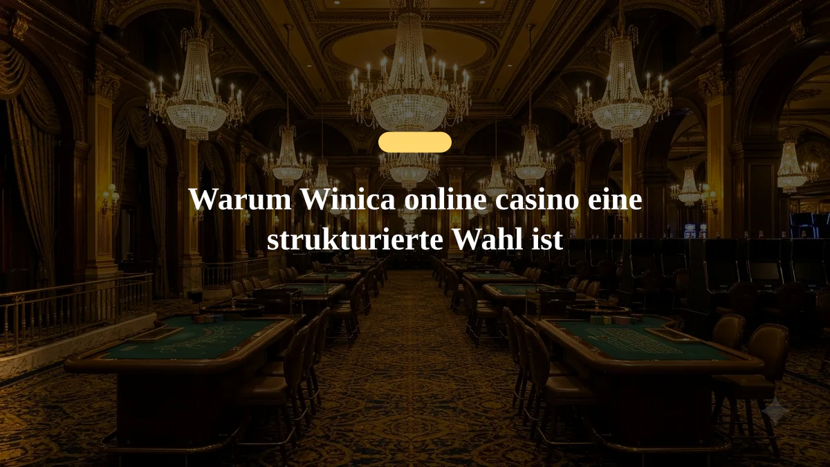 Warum Winica online casino eine strukturierte Wahl ist