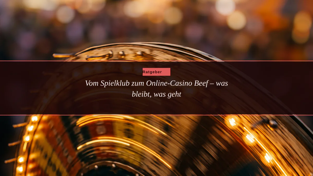 Vom Spielklub zum Online-Casino Beef – was bleibt, was geht
