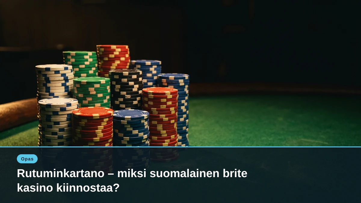 Rutuminkartano – miksi suomalainen brite kasino kiinnostaa?