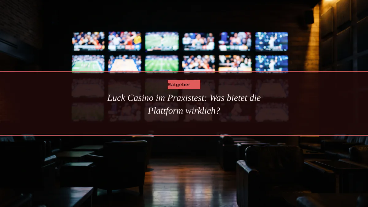 Luck Casino im Praxistest: Was bietet die Plattform wirklich?