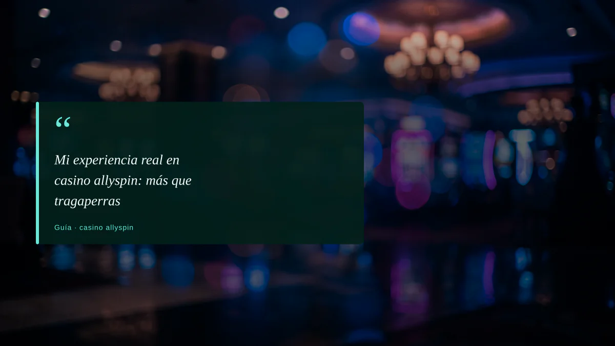 Mi experiencia real en casino allyspin: más que tragaperras