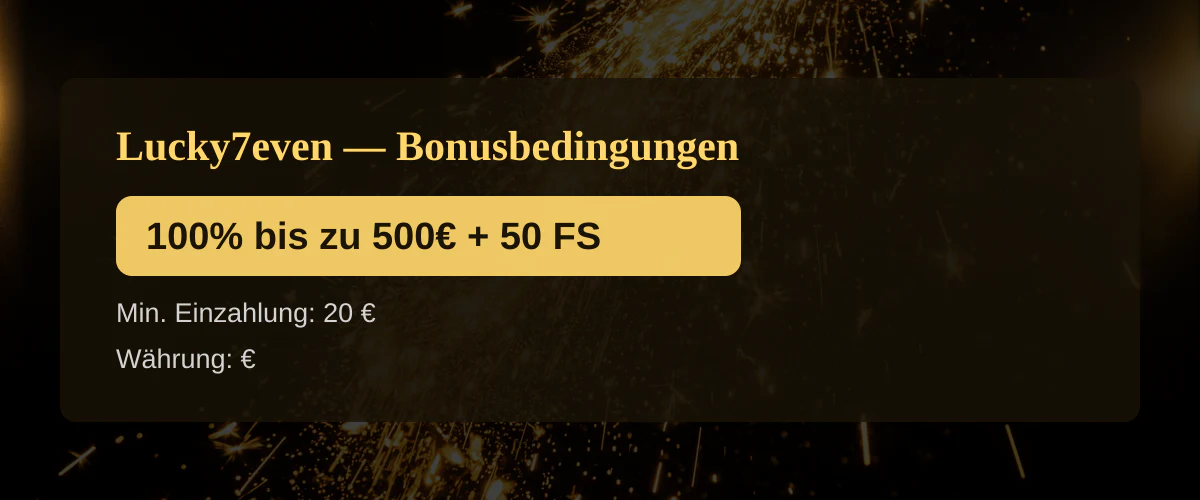 Lucky7even — Bonusbedingungen: 100% bis zu 500€ + 50 FS