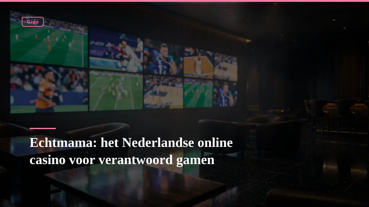 Echtmama: het Nederlandse online casino voor verantwoord gamen