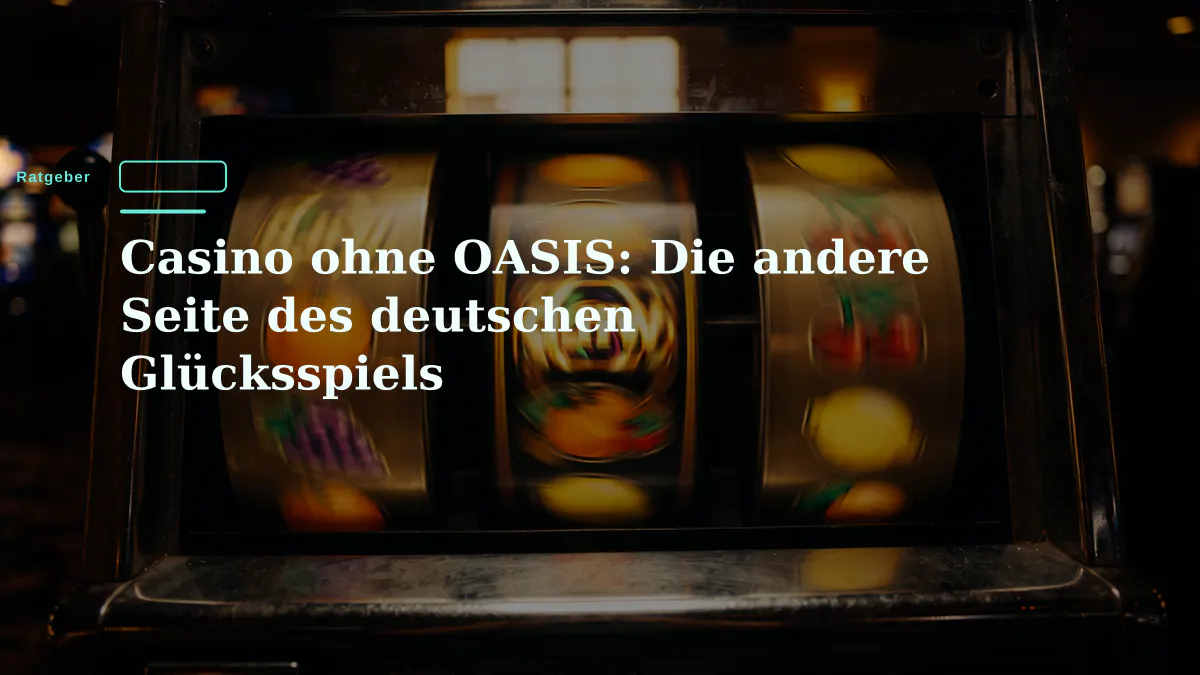 Casino ohne OASIS: Die andere Seite des deutschen Glücksspiels