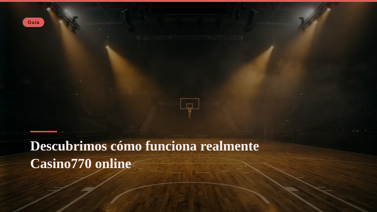 Descubrimos cómo funciona realmente Casino770 online