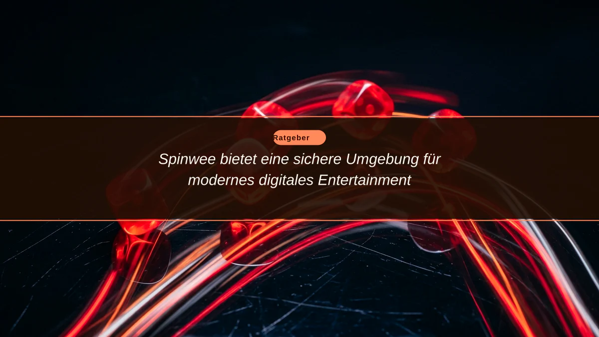 Spinwee bietet eine sichere Umgebung für modernes digitales Entertainment