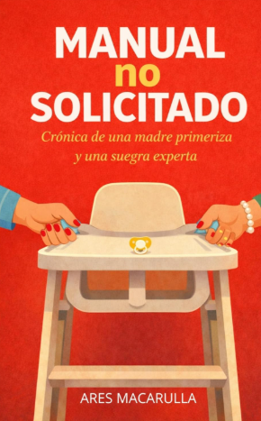Manual no solicitado Cronica de una madre primeriza y una suegra experta