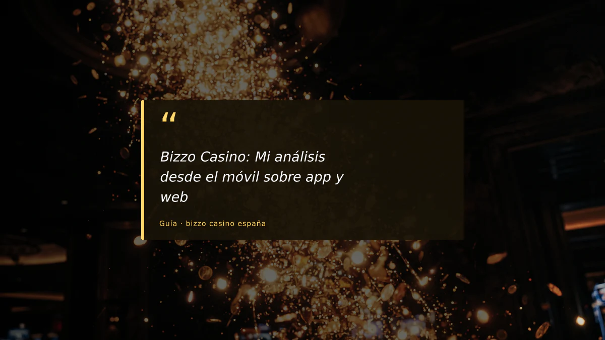 Bizzo Casino: Mi análisis desde el móvil sobre app y web