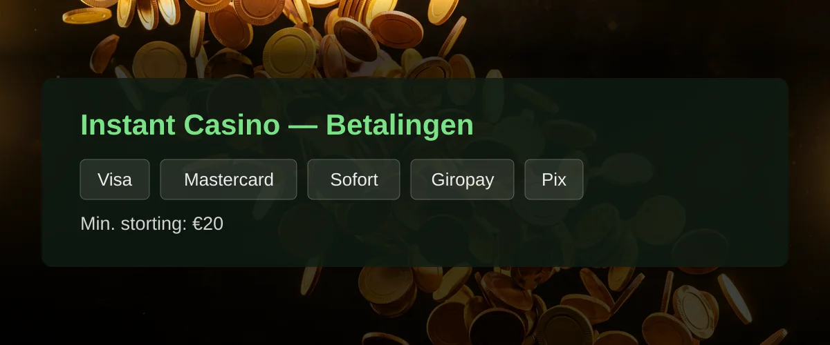 Instant Casino — Betalingen: Visa, Mastercard, Sofort, Giropay, Pix