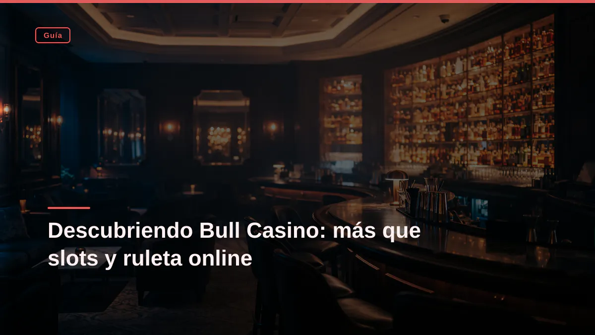 Descubriendo Bull Casino: más que slots y ruleta online
