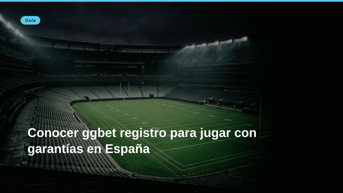 Conocer ggbet registro para jugar con garantías en España