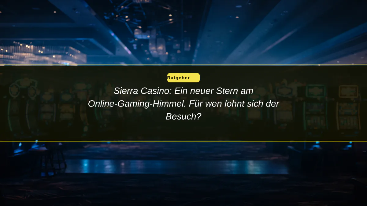 Sierra Casino: Ein neuer Stern am Online-Gaming-Himmel. Für wen lohnt sich der Besuch?