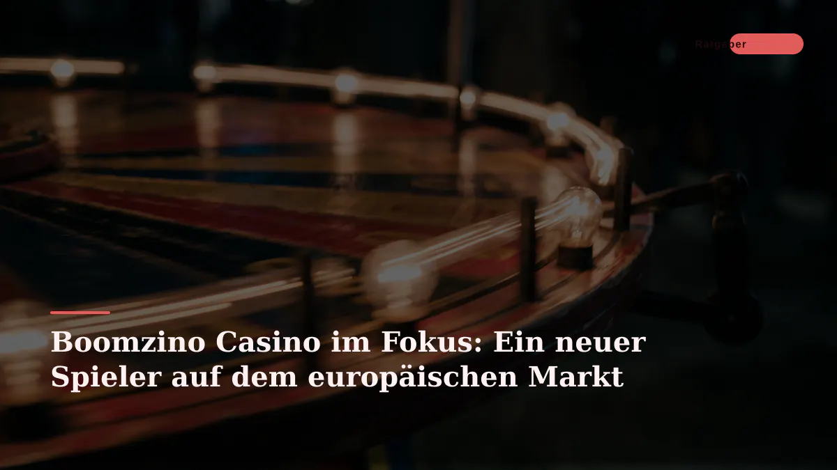 Boomzino Casino im Fokus: Ein neuer Spieler auf dem europäischen Markt