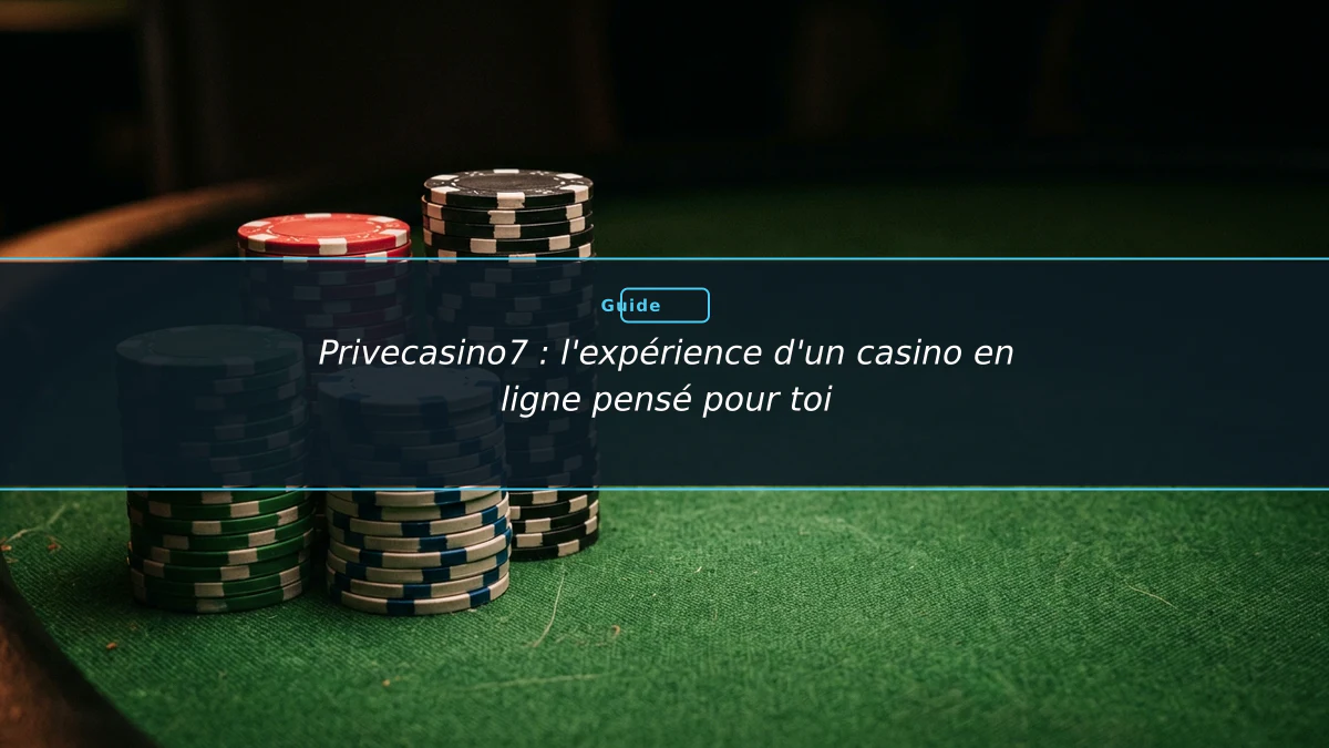 Privecasino7 : l'expérience d'un casino en ligne pensé pour toi