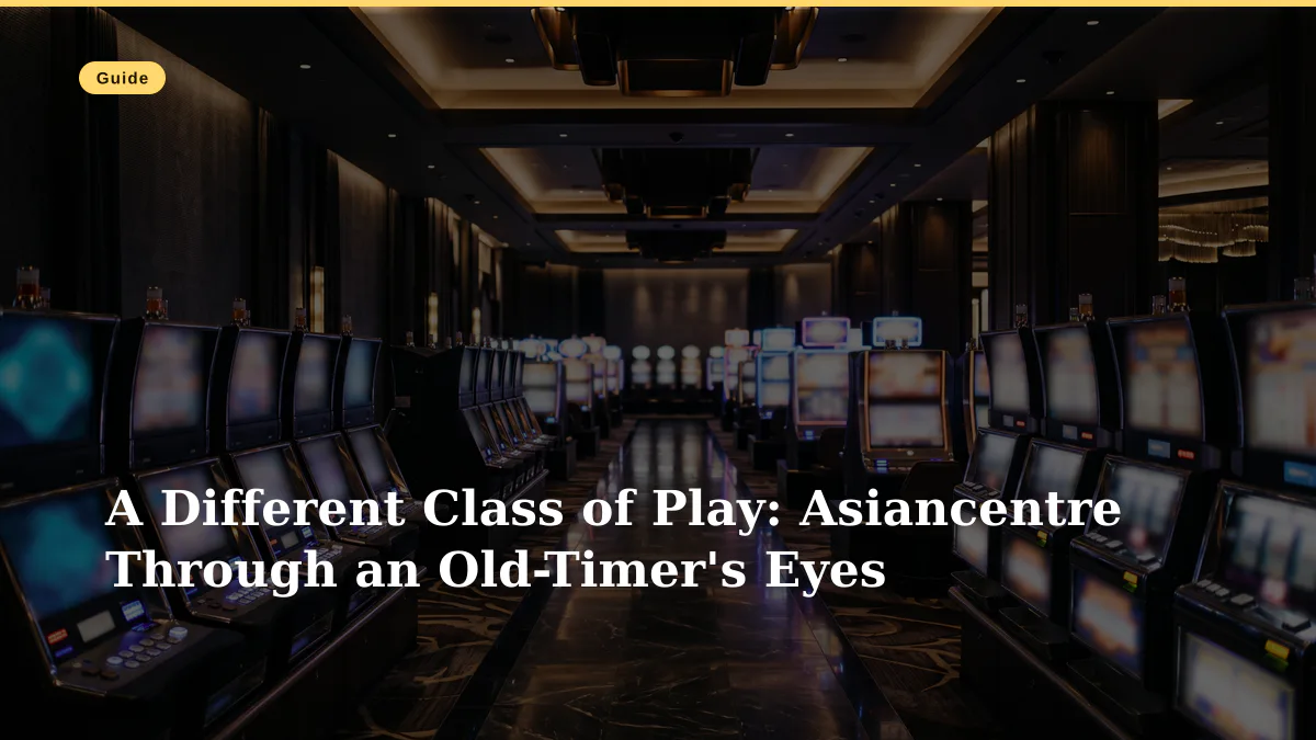 A Different Class of Play: Asiancentre Through an Old-Timer's Eyes