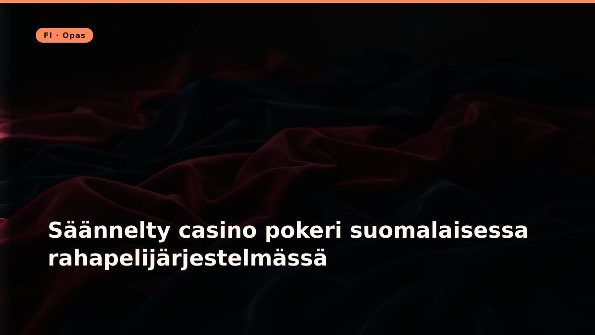 Säännelty casino pokeri suomalaisessa rahapelijärjestelmässä