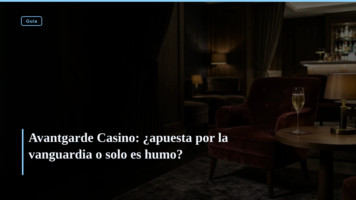 Avantgarde Casino: ¿apuesta por la vanguardia o solo es humo?