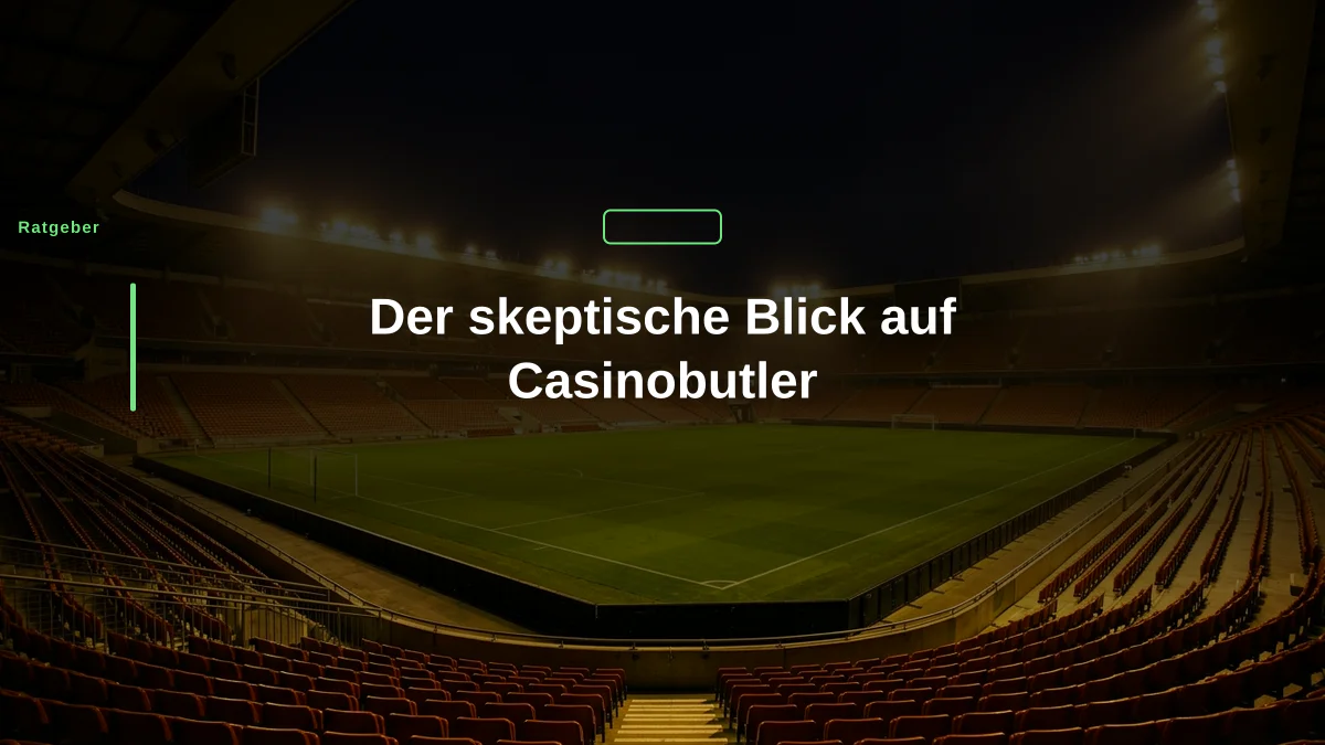 Der skeptische Blick auf Casinobutler