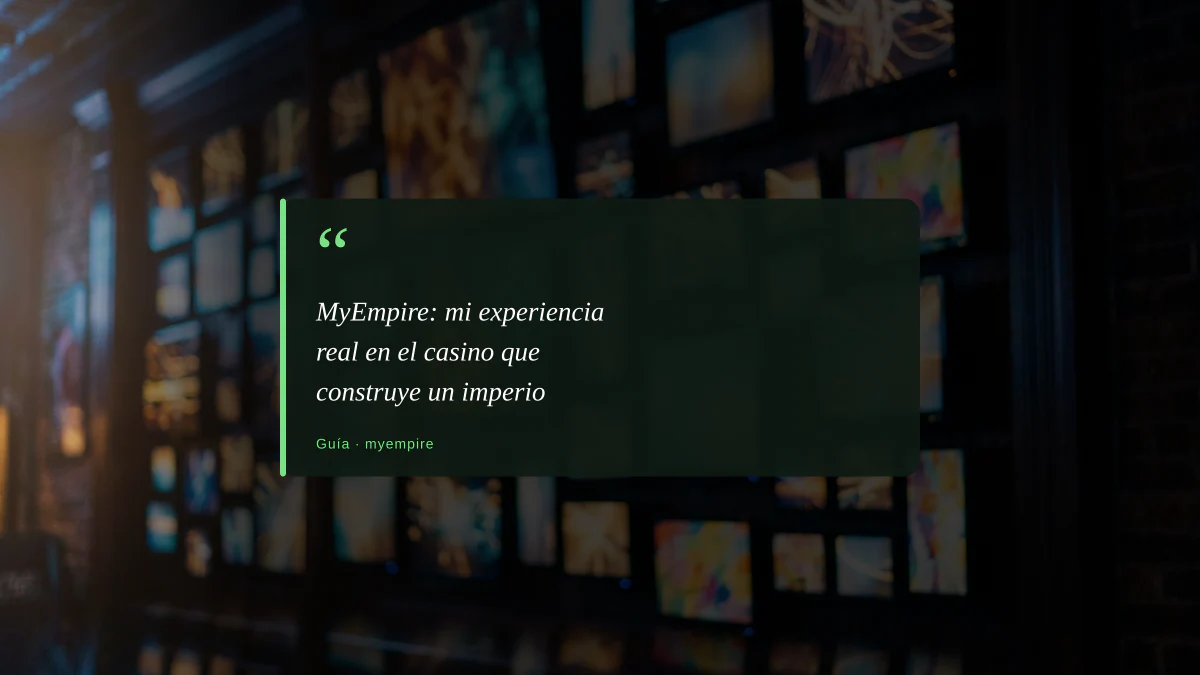 MyEmpire: mi experiencia real en el casino que construye un imperio