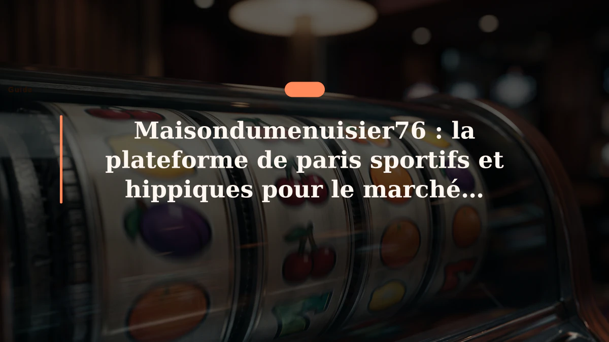 Maisondumenuisier76 : la plateforme de paris sportifs et hippiques pour le marché français
