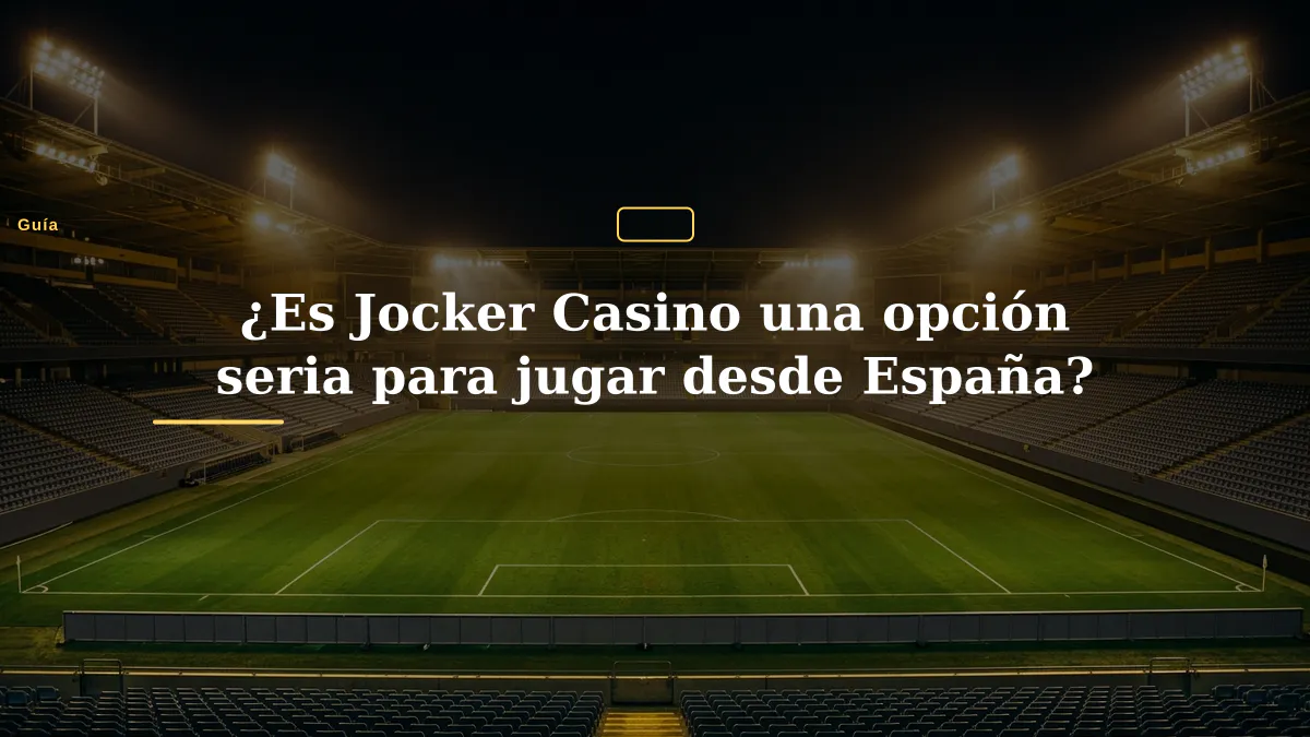 ¿Es Jocker Casino una opción seria para jugar desde España?