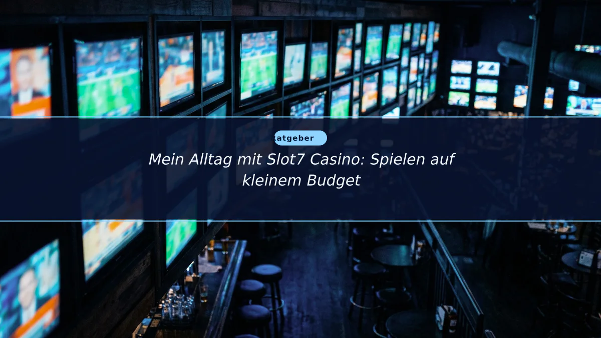 Mein Alltag mit Slot7 Casino: Spielen auf kleinem Budget