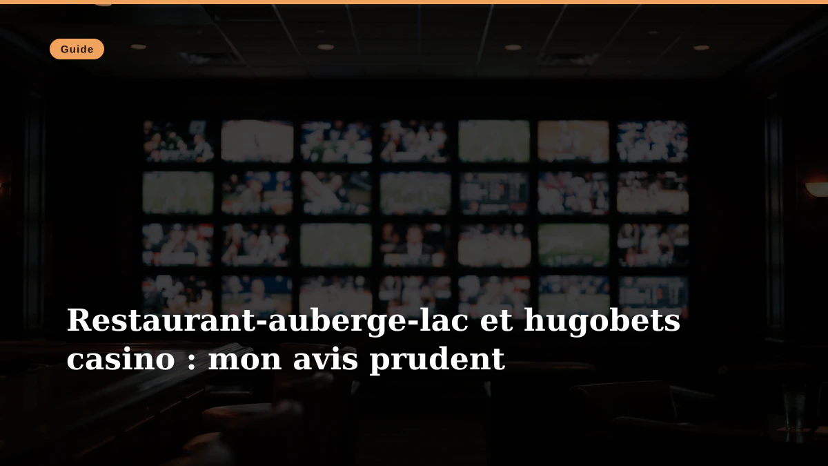 Restaurant-auberge-lac et hugobets casino : mon avis prudent