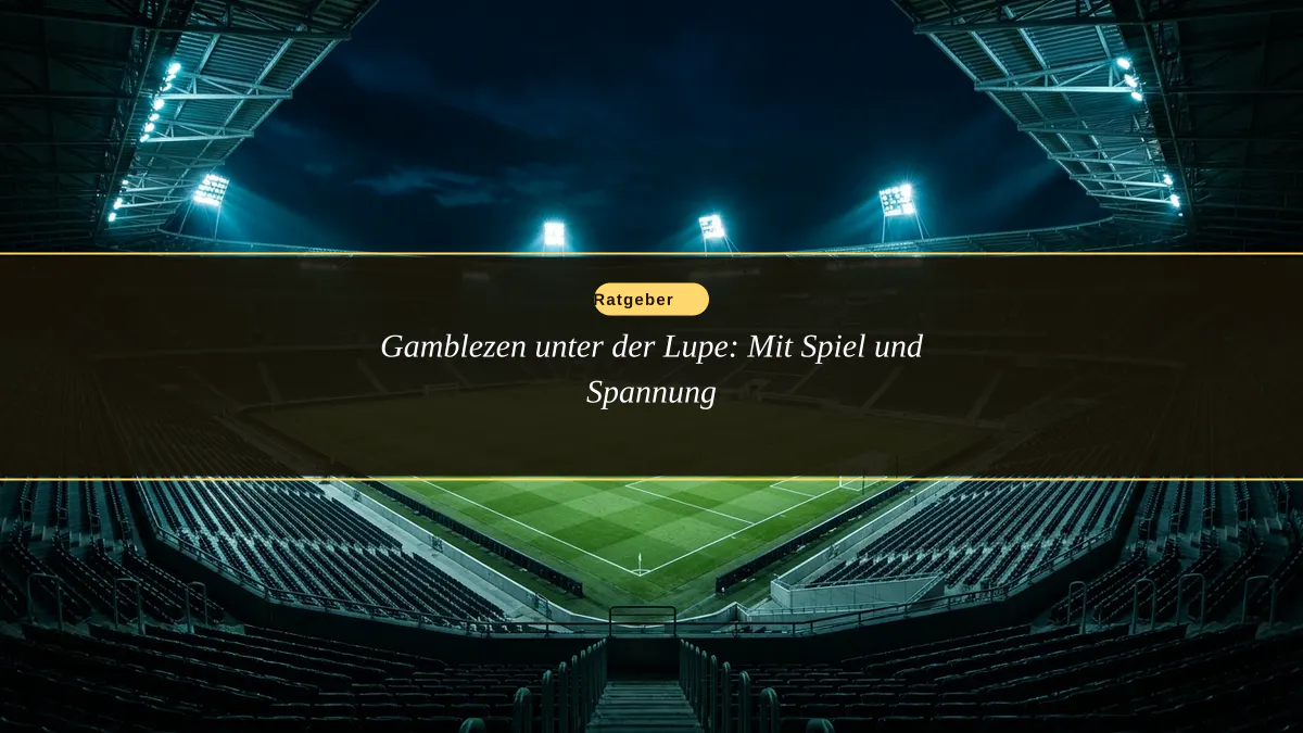 Gamblezen unter der Lupe: Mit Spiel und Spannung