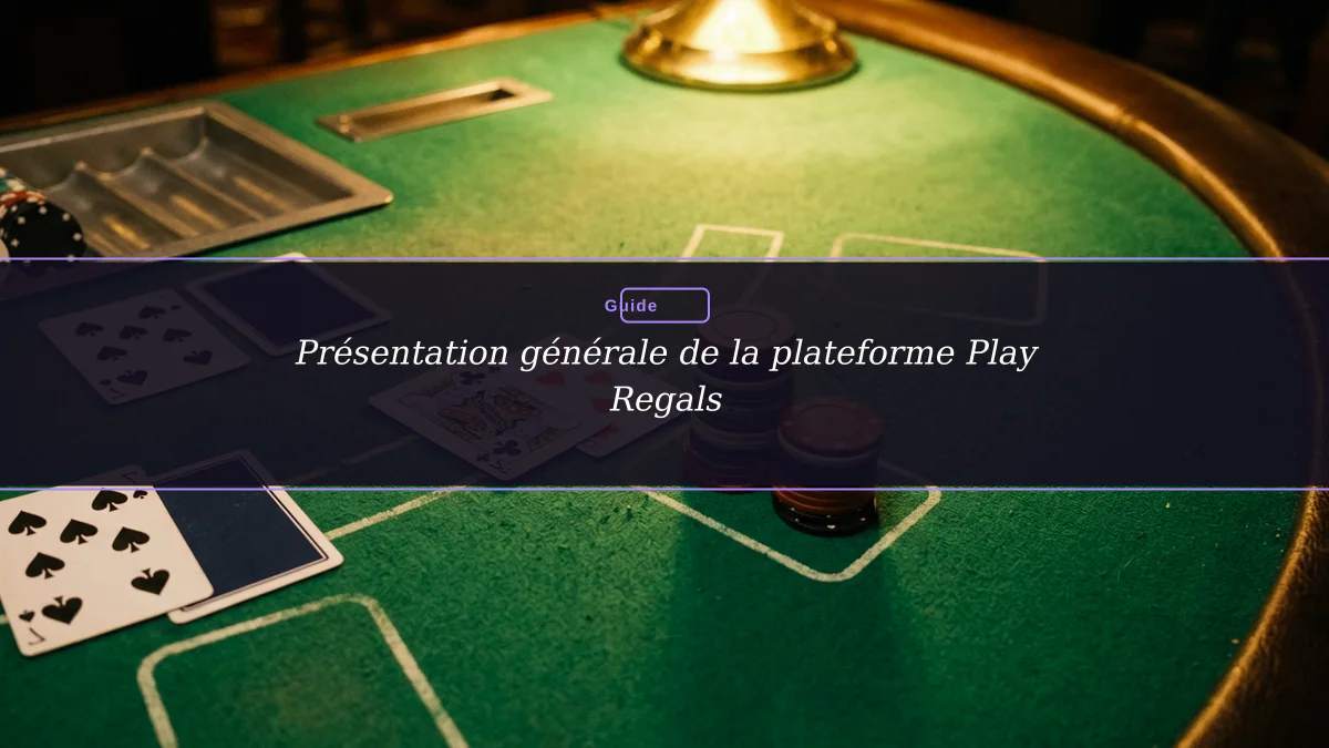 Présentation générale de la plateforme Play Regals