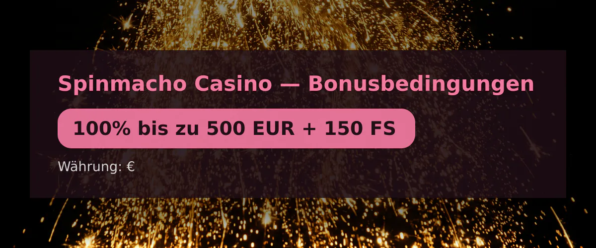 Spinmacho Casino — Bonusbedingungen: 100% bis zu 500 EUR + 150 FS