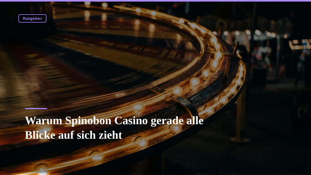 Warum Spinobon Casino gerade alle Blicke auf sich zieht
