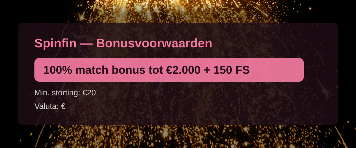 Spinfin — Bonusvoorwaarden: 100% match bonus tot €2.000 + 150 FS