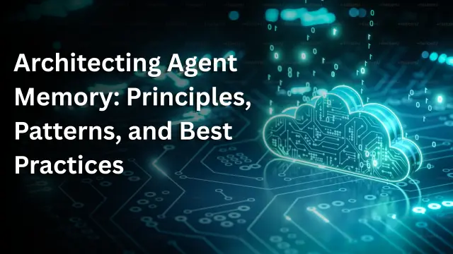 Architecting Agent Memory: Principles, Patterns, and Best Practices