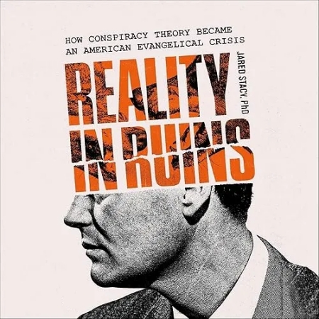 Reality in Ruins: How Conspiracy Theory Became an American Evangelical Crisis [Audiobook]