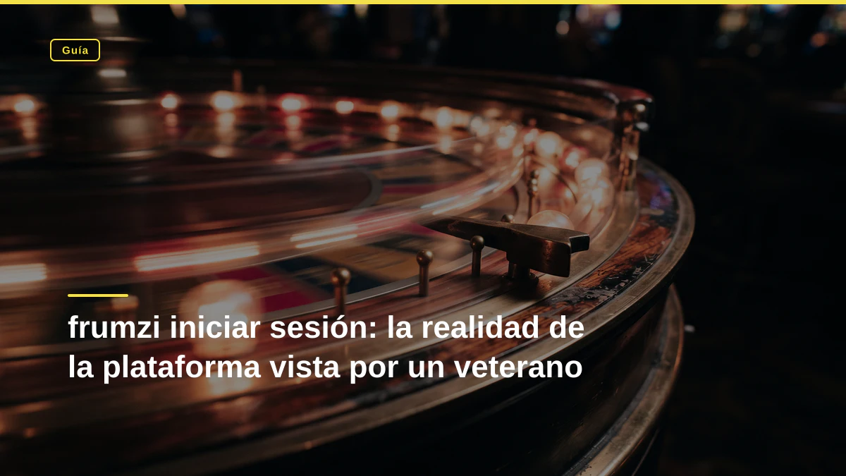 frumzi iniciar sesión: la realidad de la plataforma vista por un veterano frumzi iniciar sesión: la realidad de la plataforma vista por un veterano