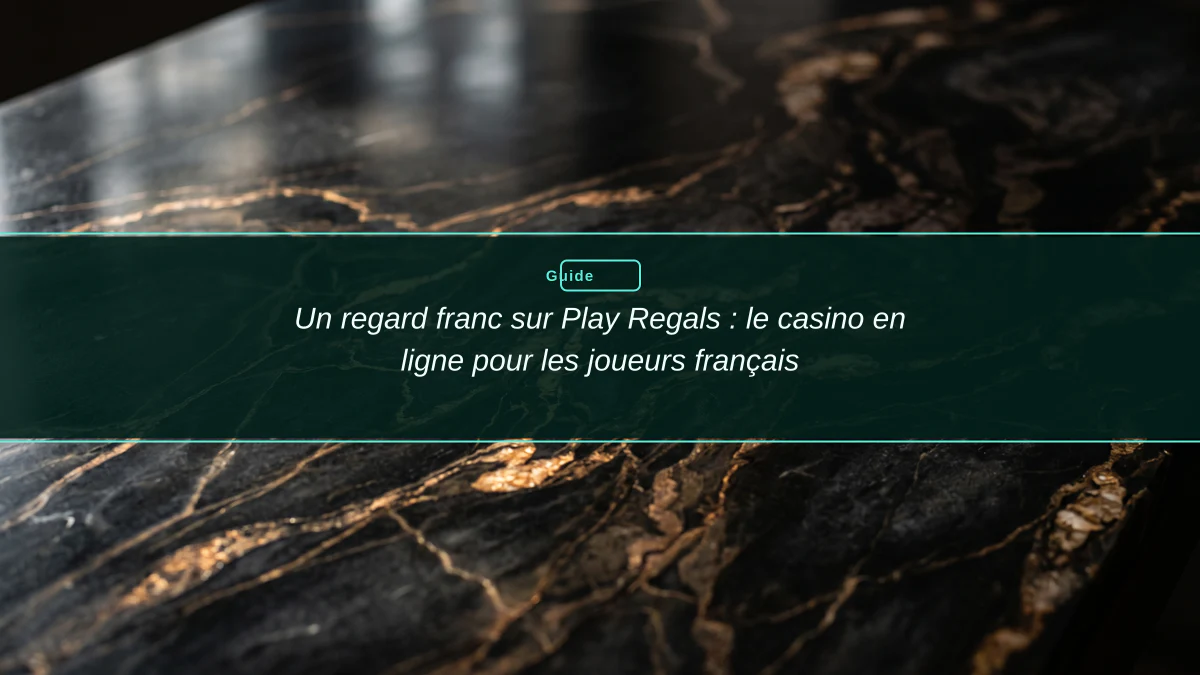 Un regard franc sur Play Regals : le casino en ligne pour les joueurs français