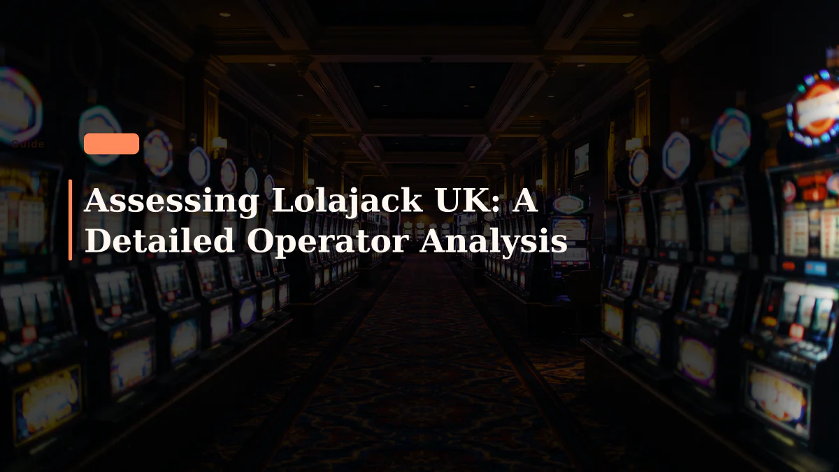 Assessing Lolajack UK: A Detailed Operator Analysis