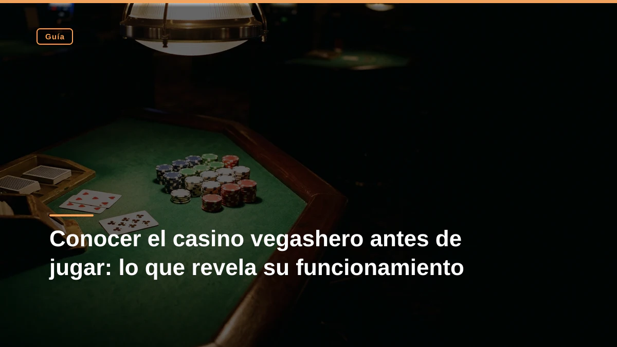 Conocer el casino vegashero antes de jugar: lo que revela su funcionamiento