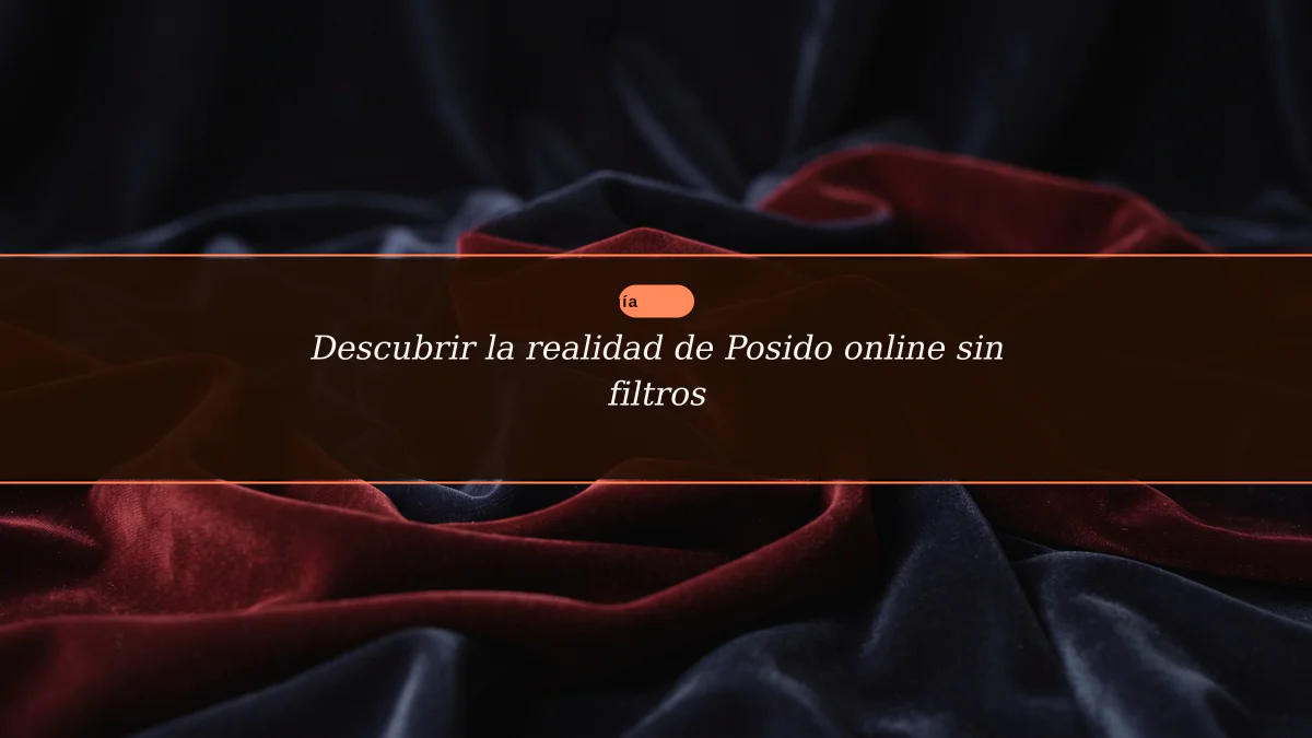 Descubrir la realidad de Posido online sin filtros