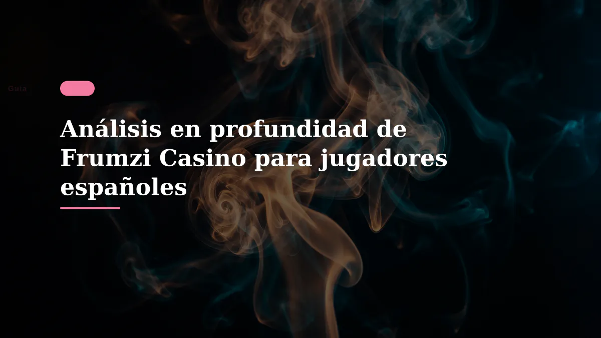 Análisis en profundidad de Frumzi Casino para jugadores españoles