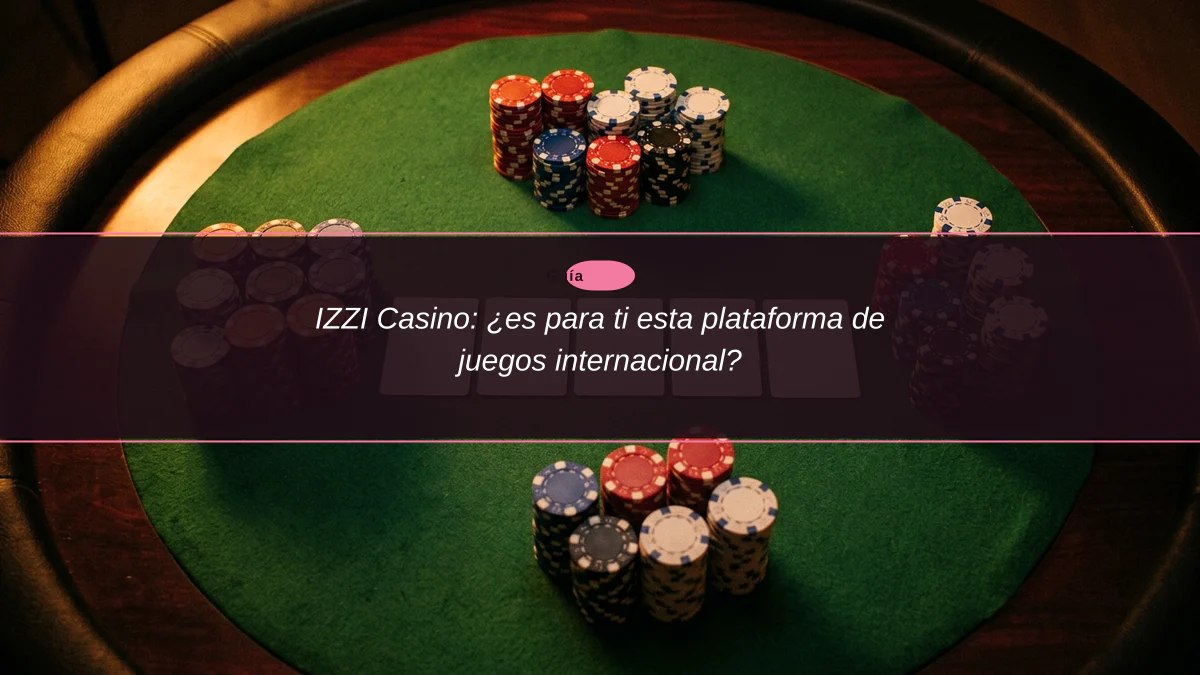 IZZI Casino: ¿es para ti esta plataforma de juegos internacional?
