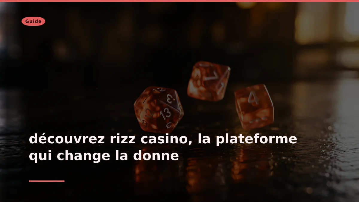 découvrez rizz casino, la plateforme qui change la donne