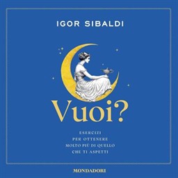 Igor Sibaldi – Vuoi? Esercizi per ottenere molto più di quello che ti aspetti (2026) (mp3 – 128 kbps)