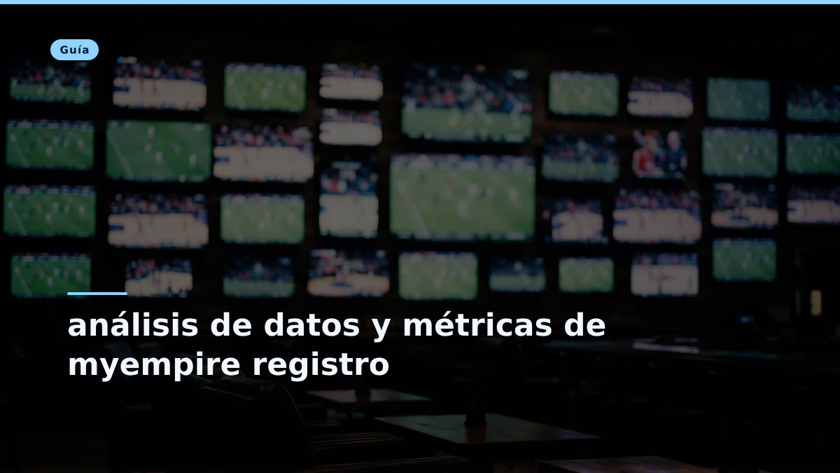 análisis de datos y métricas de myempire registro