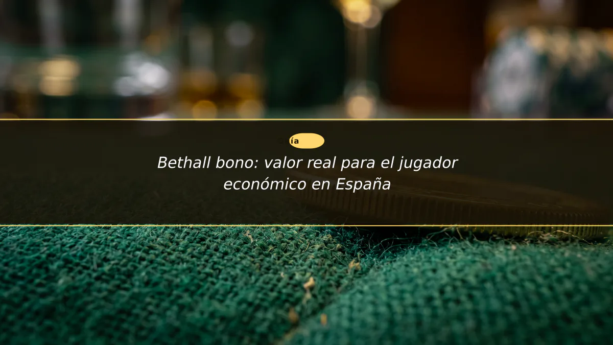 Bethall bono: valor real para el jugador económico en España