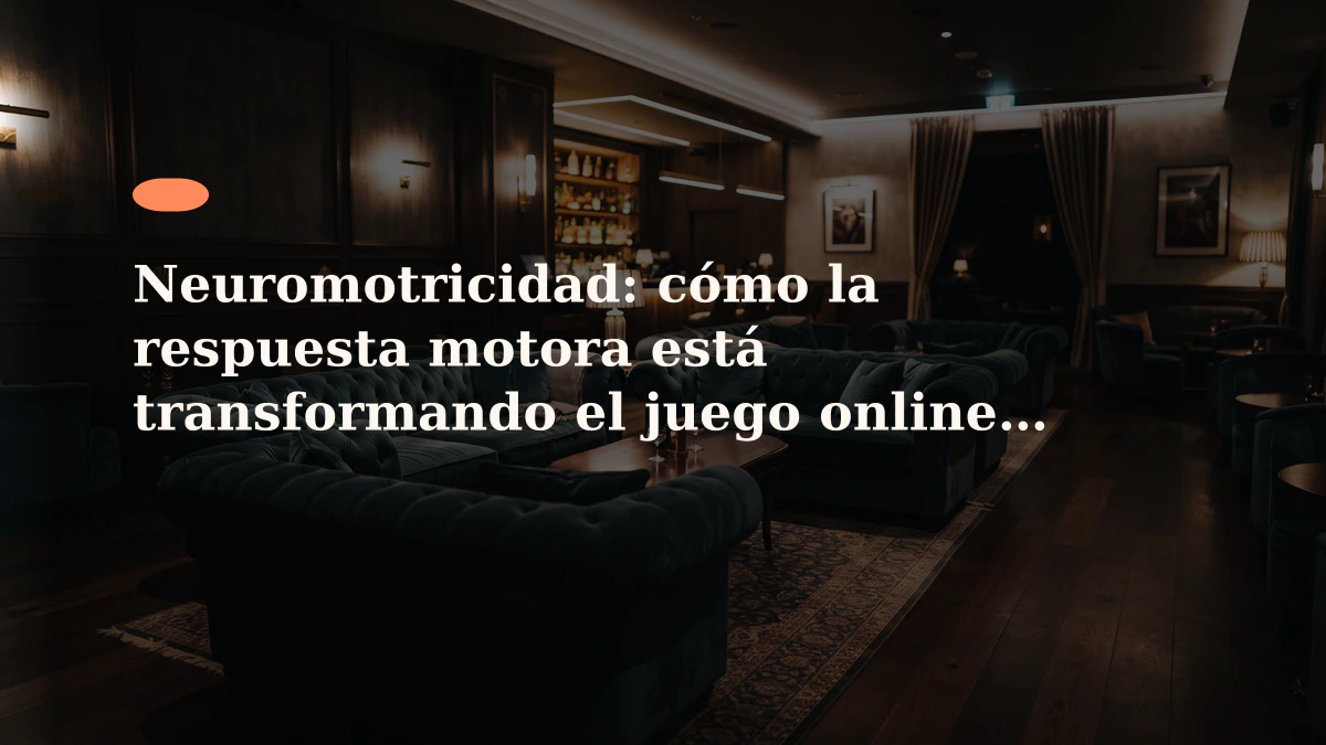 Neuromotricidad: cómo la respuesta motora está transformando el juego online en España