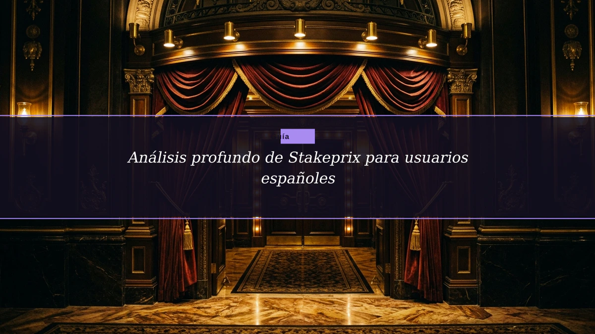 Análisis profundo de Stakeprix para usuarios españoles