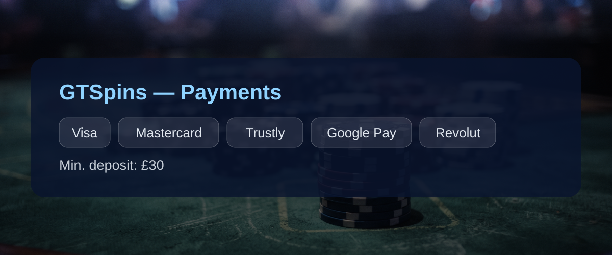 GTSpins — Payments: Visa, Mastercard, Trustly, Google Pay, Revolut