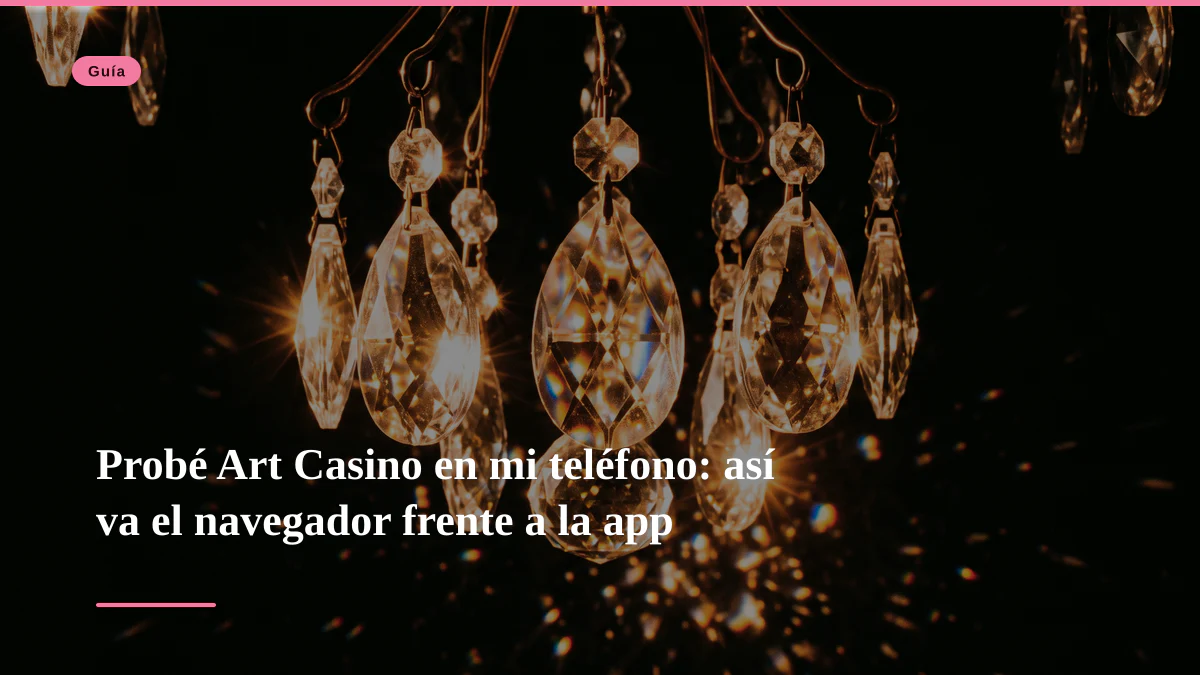 Probé Art Casino en mi teléfono: así va el navegador frente a la app